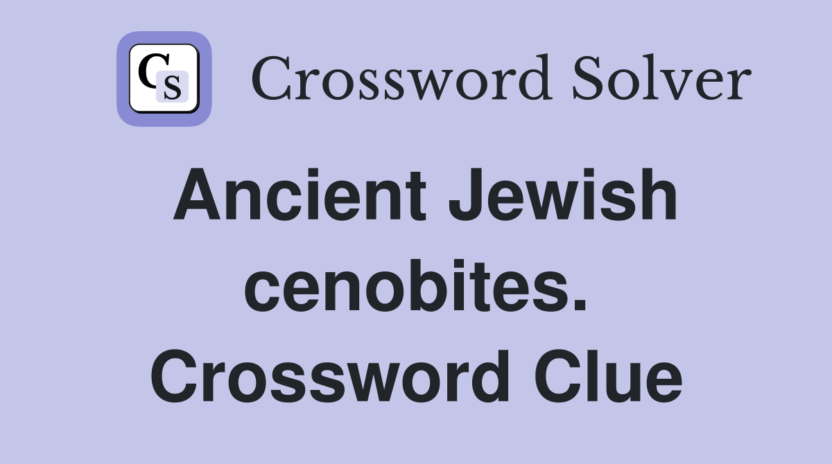 Ancient Jewish cenobites. Crossword Clue