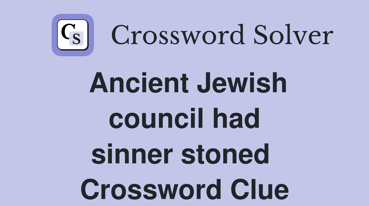 Ancient Jewish council had sinner stoned  Crossword Clue