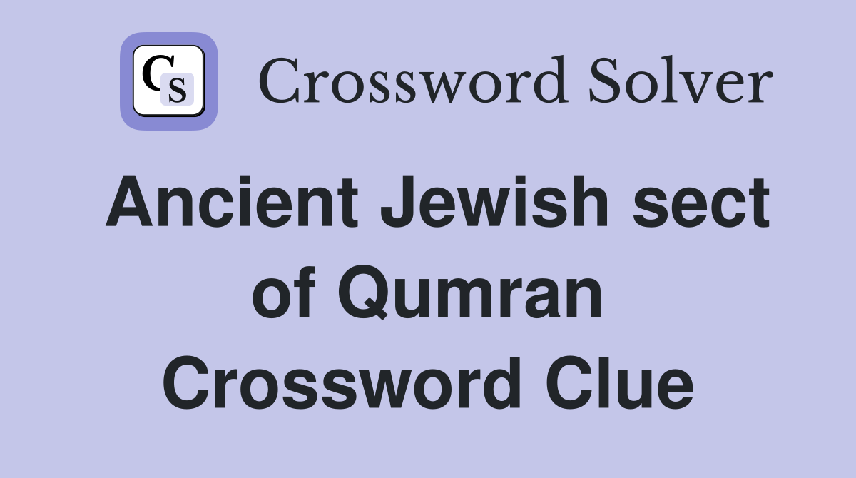 Ancient Jewish sect of Qumran Crossword Clue