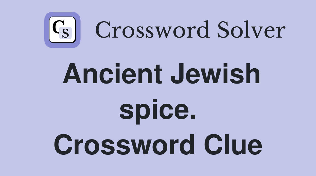 Ancient Jewish spice. Crossword Clue