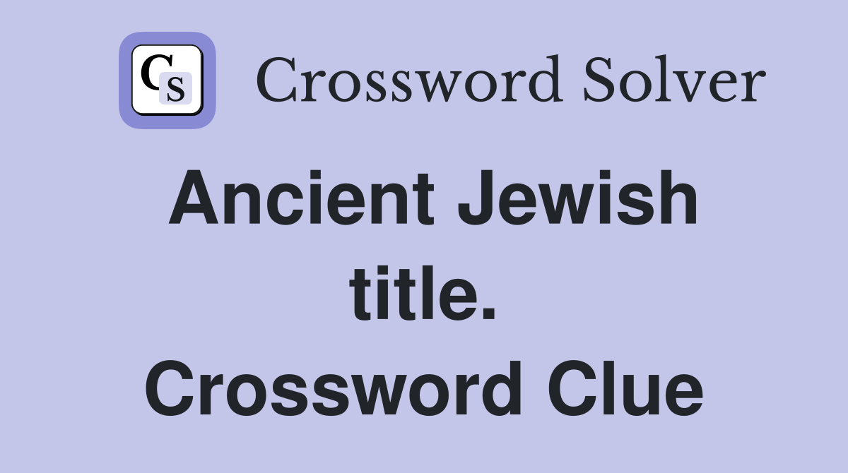 Ancient Jewish title. Crossword Clue