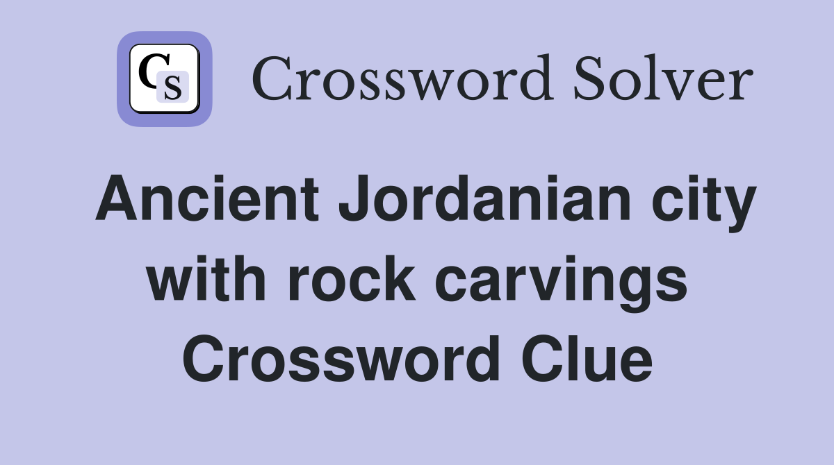 Ancient Jordanian city with rock carvings Crossword Clue