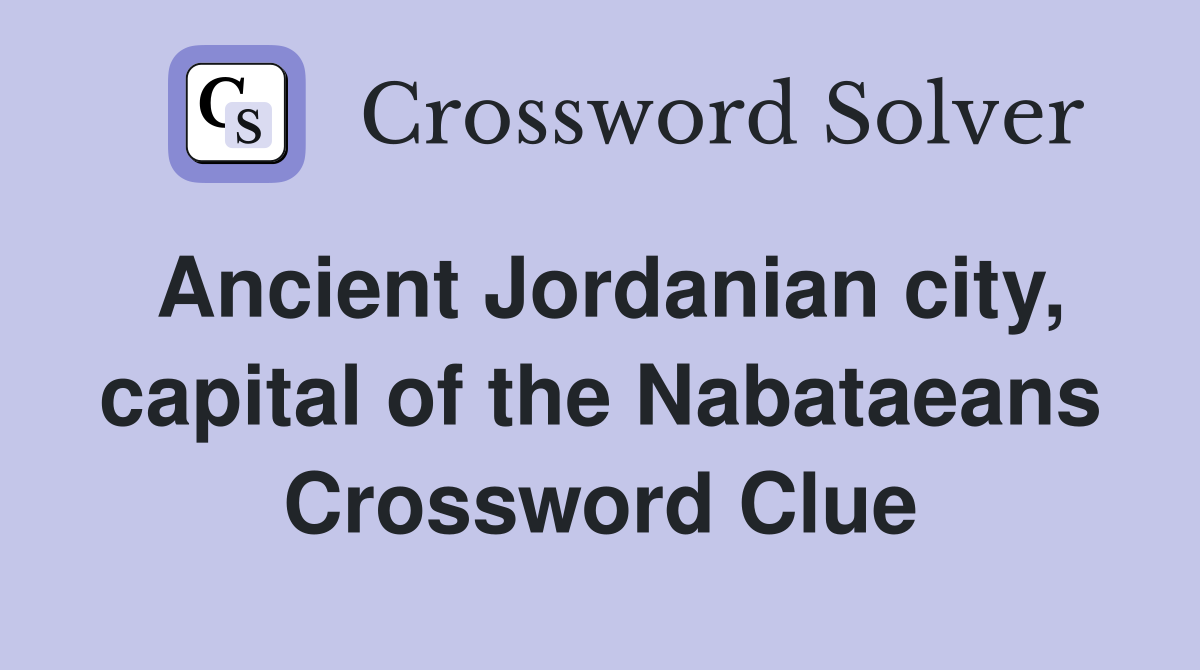 Ancient Jordanian city, capital of the Nabataeans Crossword Clue