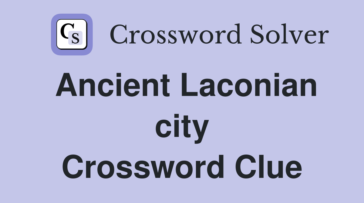 Ancient Laconian city Crossword Clue