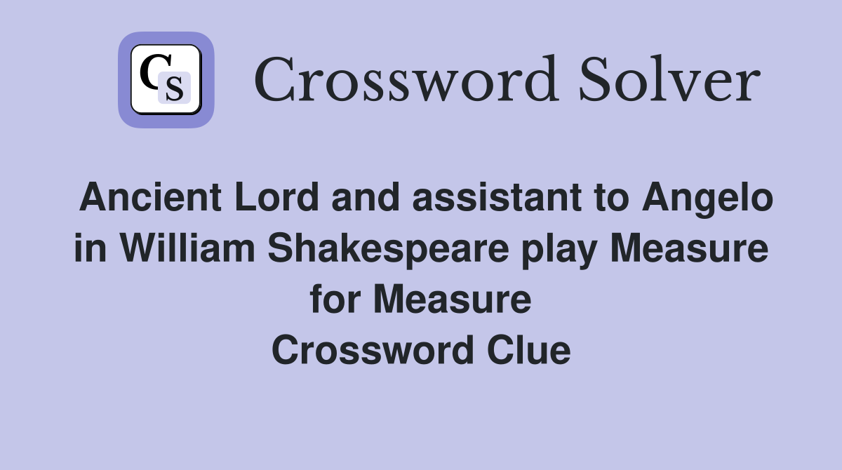 Ancient Lord and assistant to Angelo in William Shakespeare play Measure for Measure Crossword Clue
