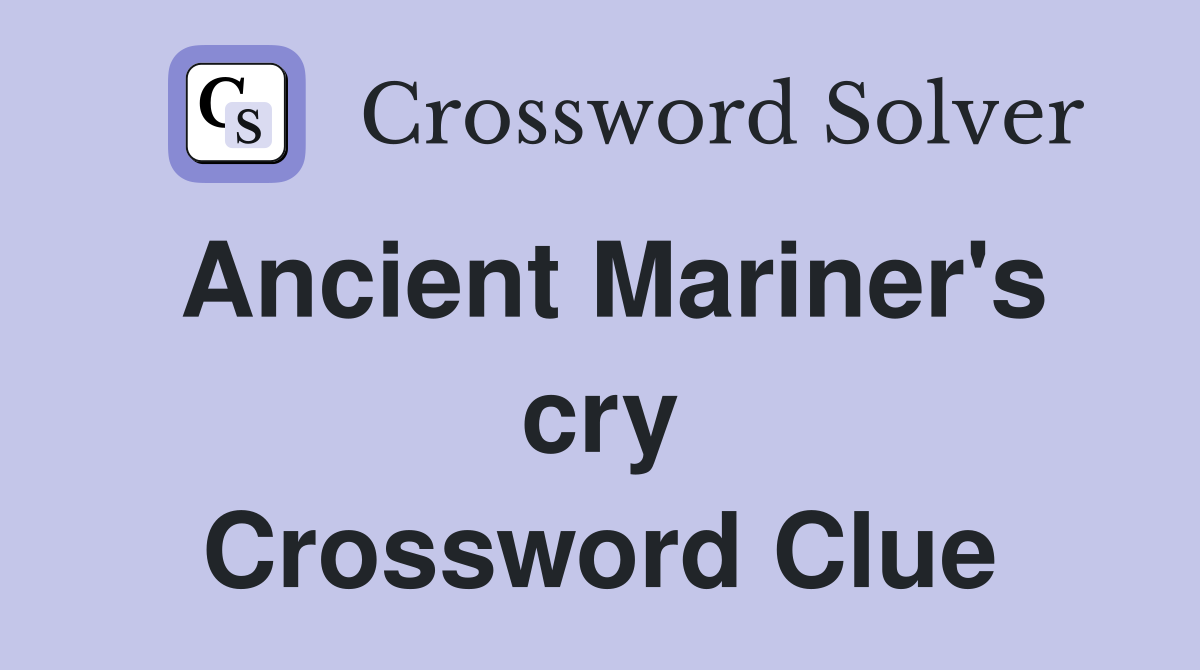 Ancient Mariner's cry Crossword Clue
