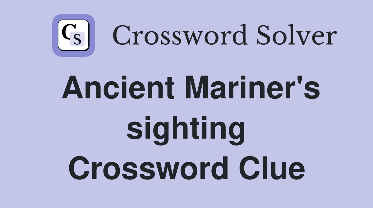 Ancient Mariner's sighting Crossword Clue