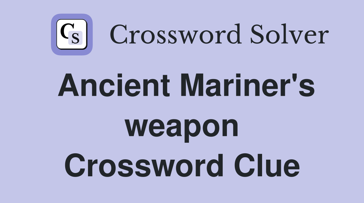 Ancient Mariner's weapon Crossword Clue