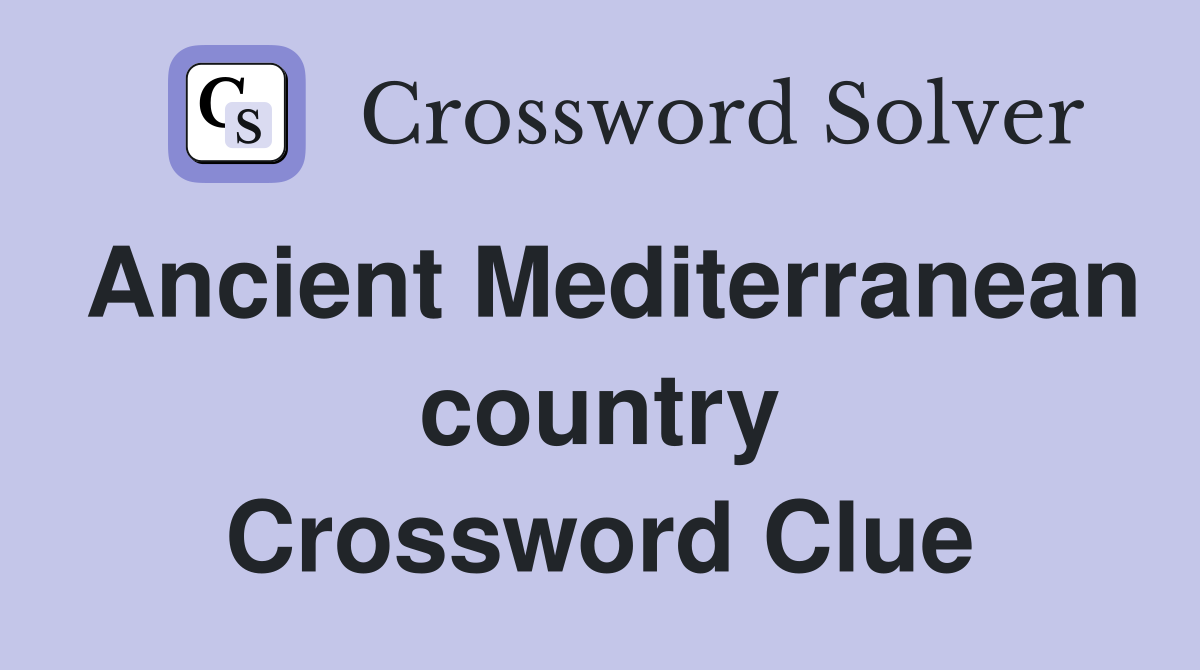 Ancient Mediterranean country Crossword Clue