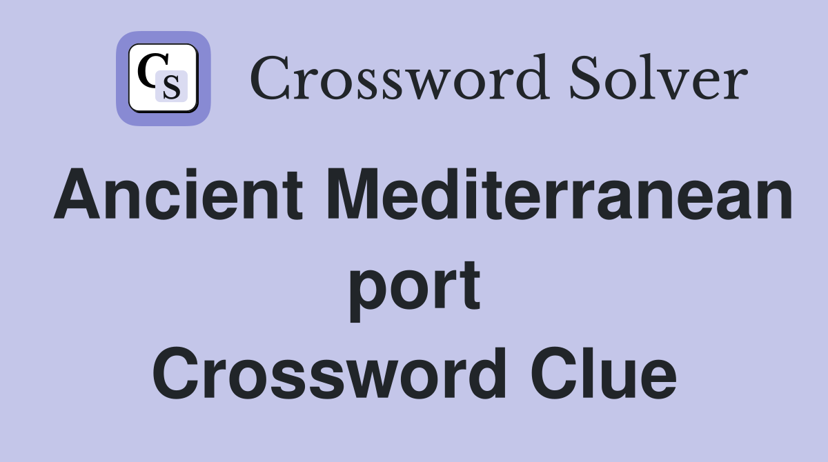 Ancient Mediterranean port Crossword Clue