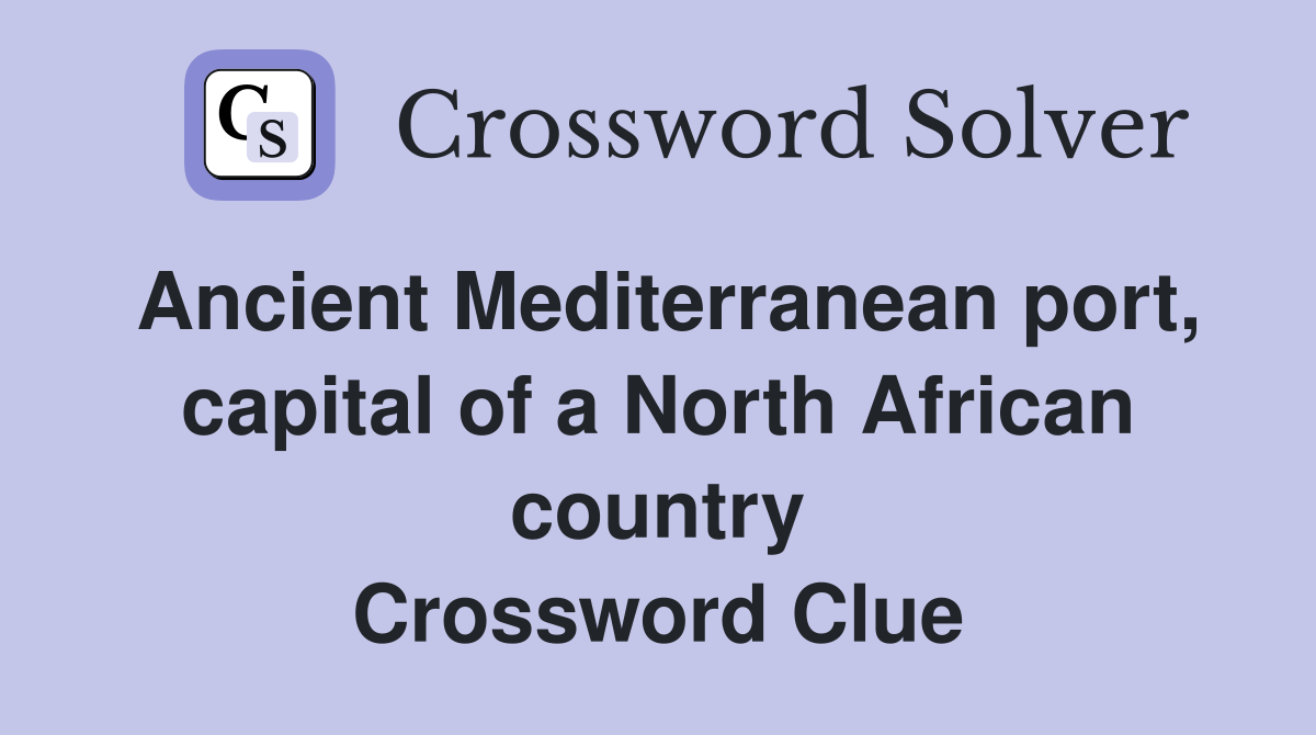 Ancient Mediterranean port, capital of a North African country Crossword Clue