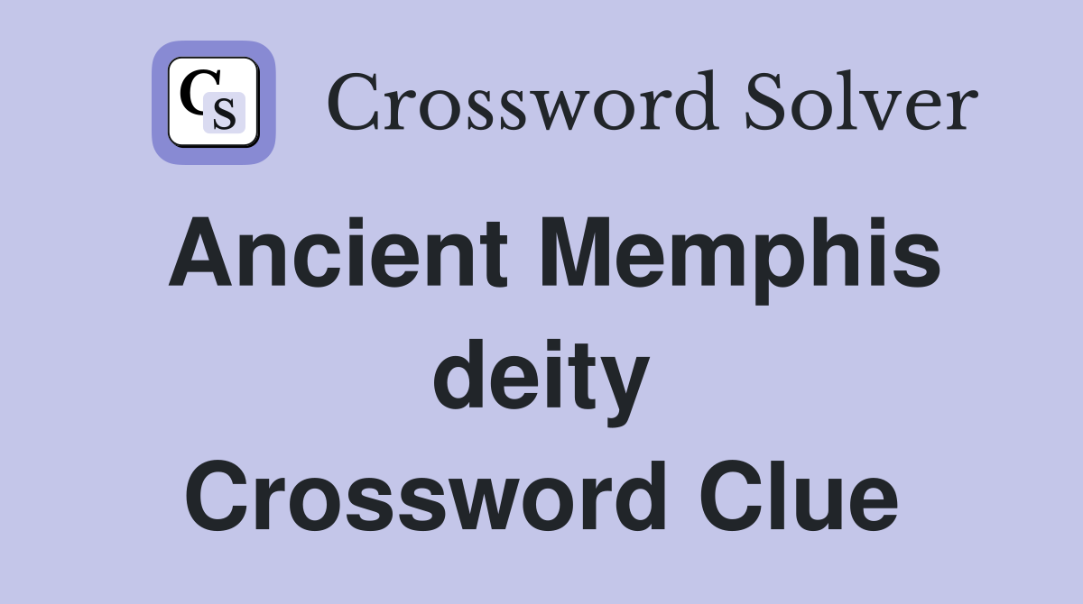 Ancient Memphis deity Crossword Clue