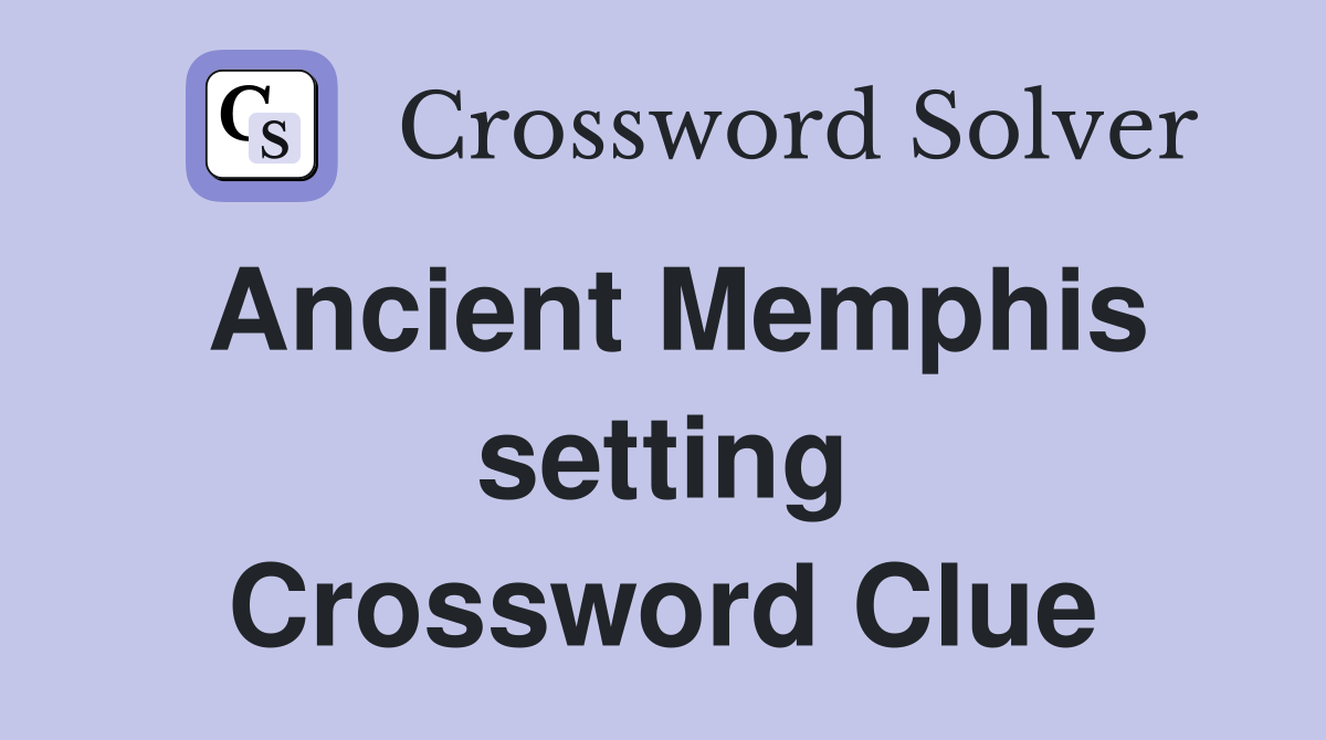 Ancient Memphis setting Crossword Clue