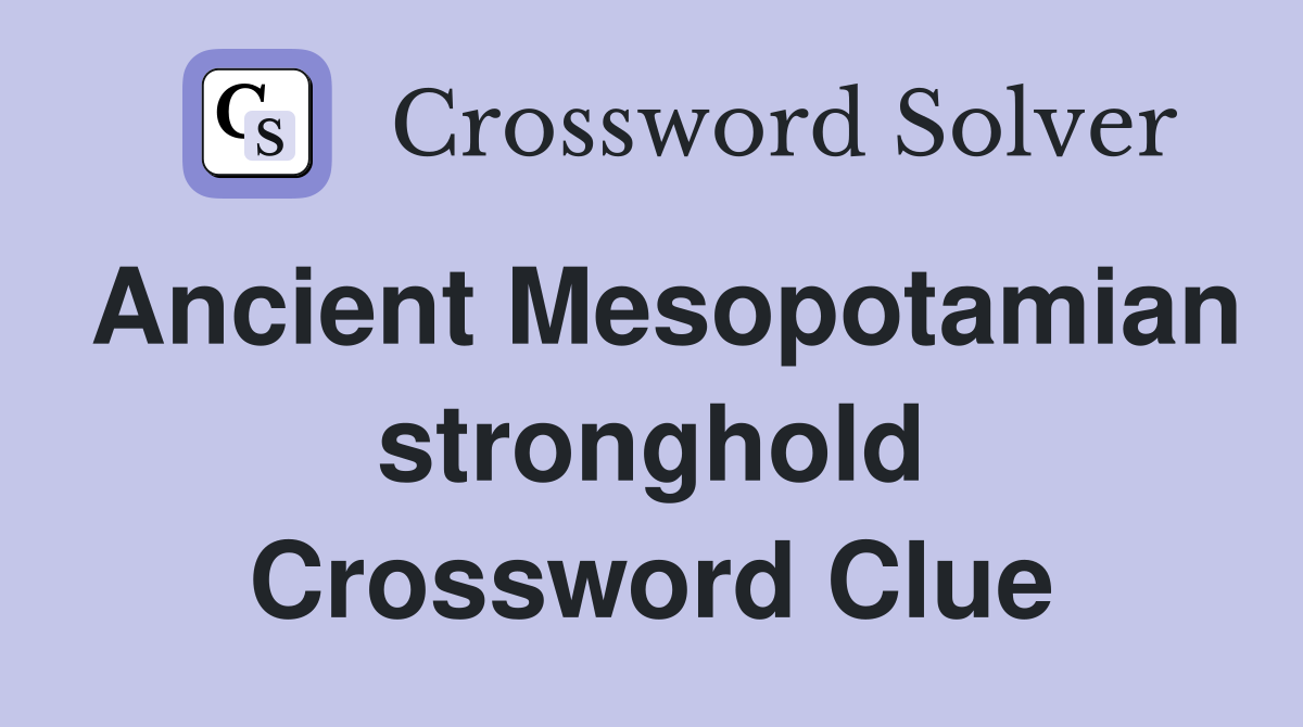 Ancient Mesopotamian stronghold Crossword Clue