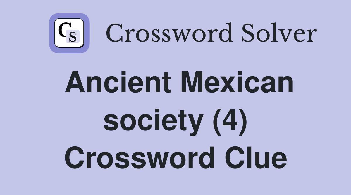 Ancient Mexican society (4) Crossword Clue