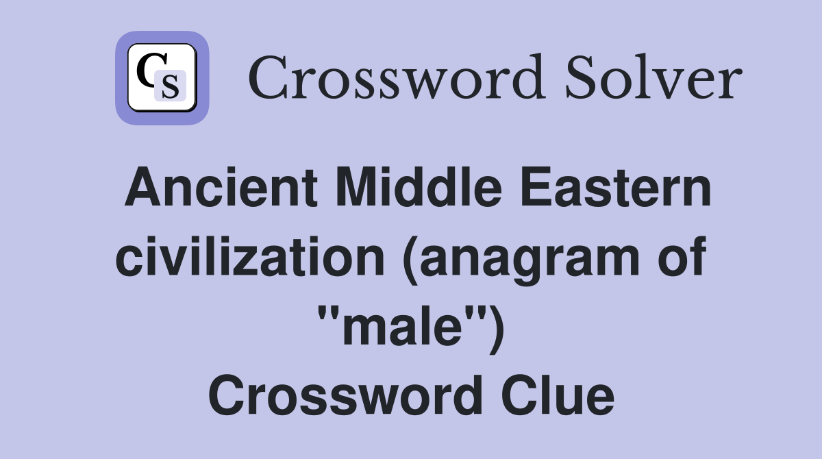 Ancient Middle Eastern civilization (anagram of "male") Crossword Clue
