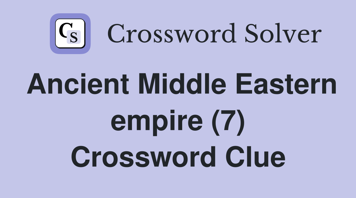 Ancient Middle Eastern empire (7) Crossword Clue