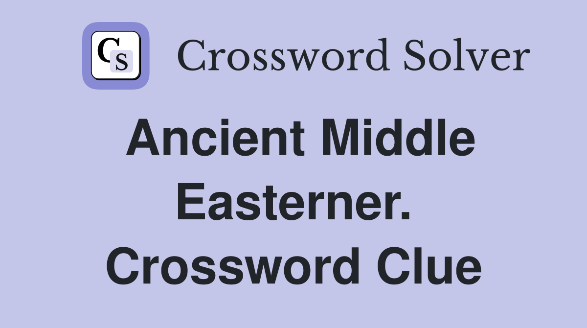 Ancient Middle Easterner. Crossword Clue