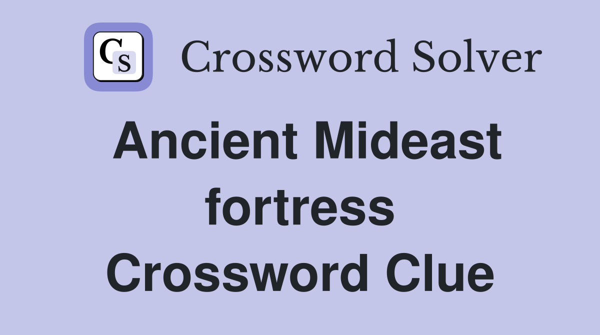 Ancient Mideast fortress Crossword Clue