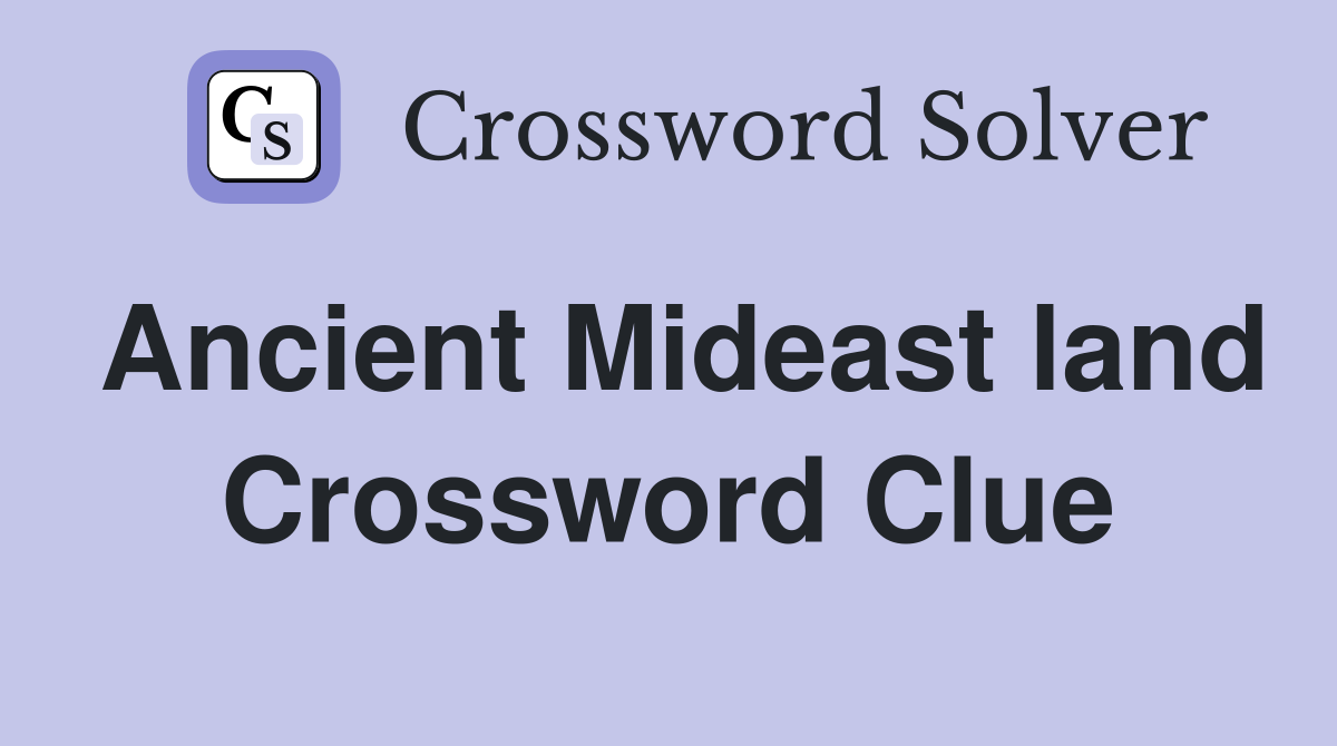 Ancient Mideast land Crossword Clue