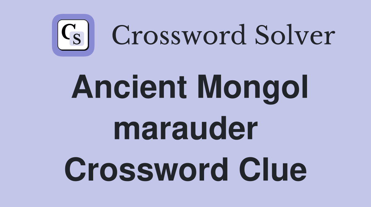 Ancient Mongol marauder Crossword Clue