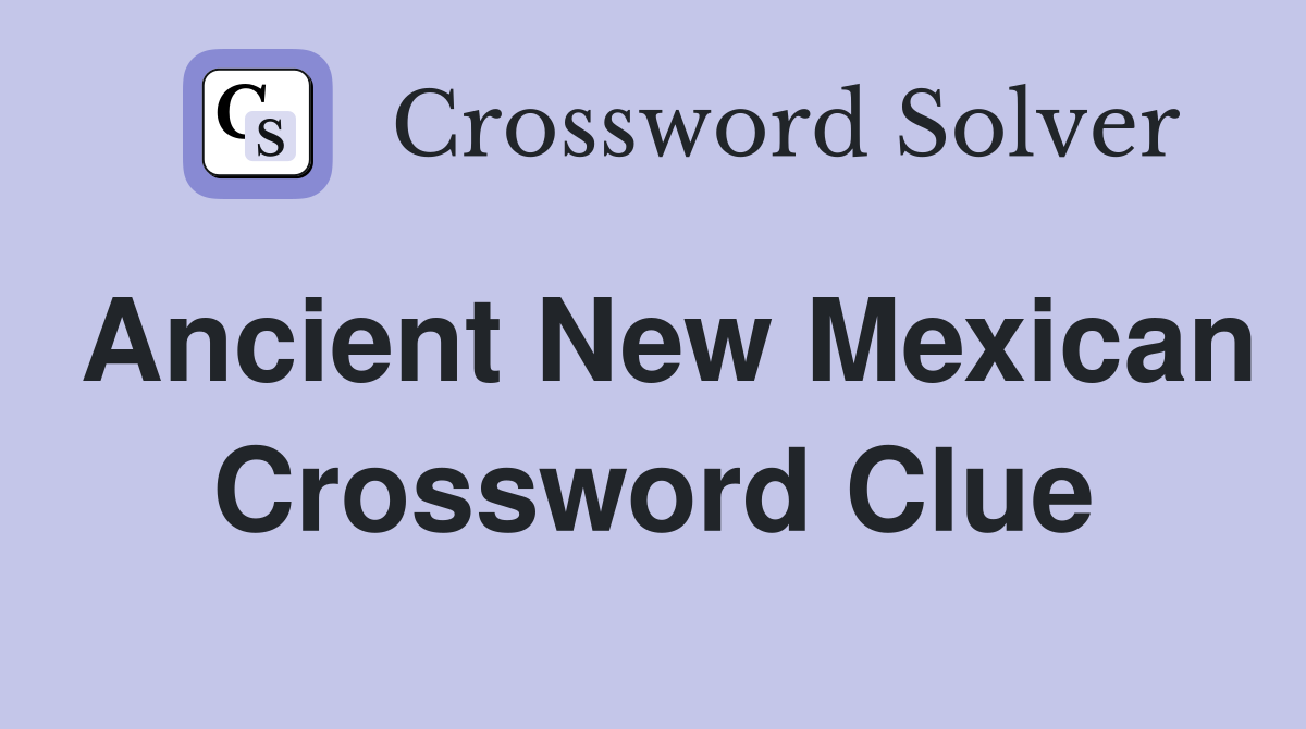 Ancient New Mexican Crossword Clue