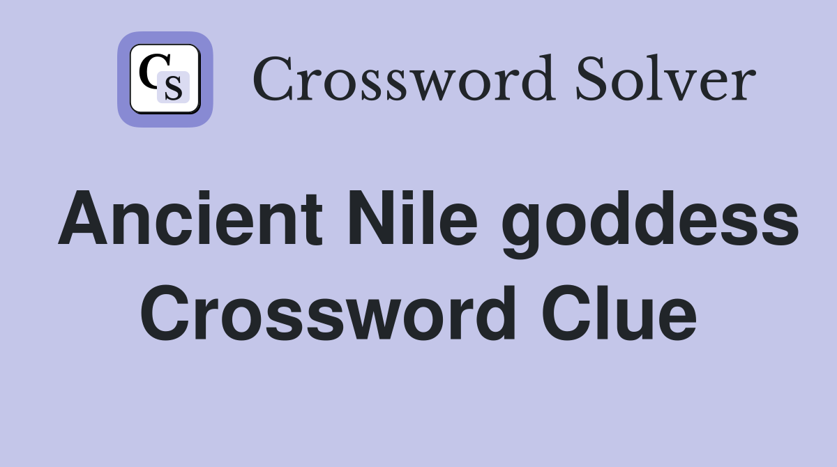 Ancient Nile goddess Crossword Clue