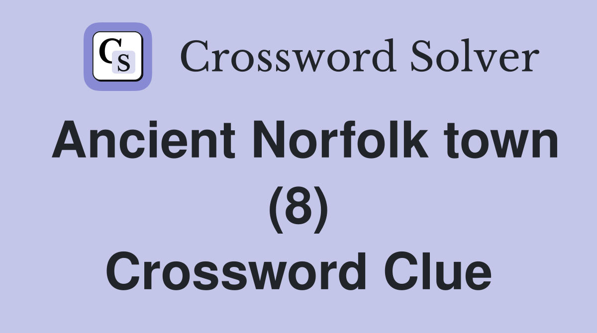 Ancient Norfolk town (8) Crossword Clue