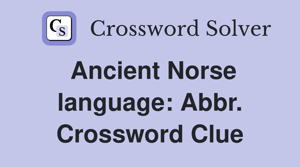 Ancient Norse language: Abbr. Crossword Clue