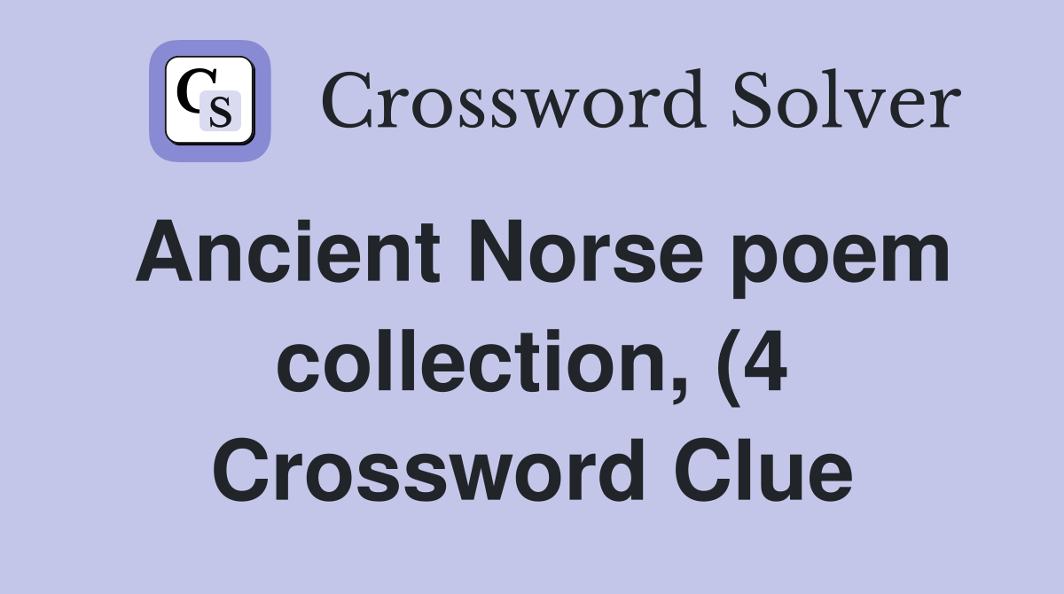Ancient Norse poem collection (4) Crossword Clue Answers Crossword Ancient Norse poem collection (4) Crossword Clue Answers Crossword