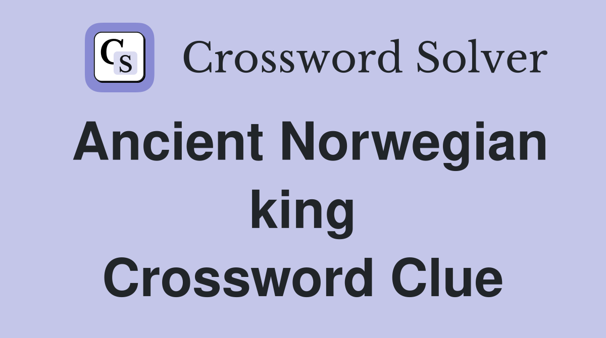 Ancient Norwegian king Crossword Clue