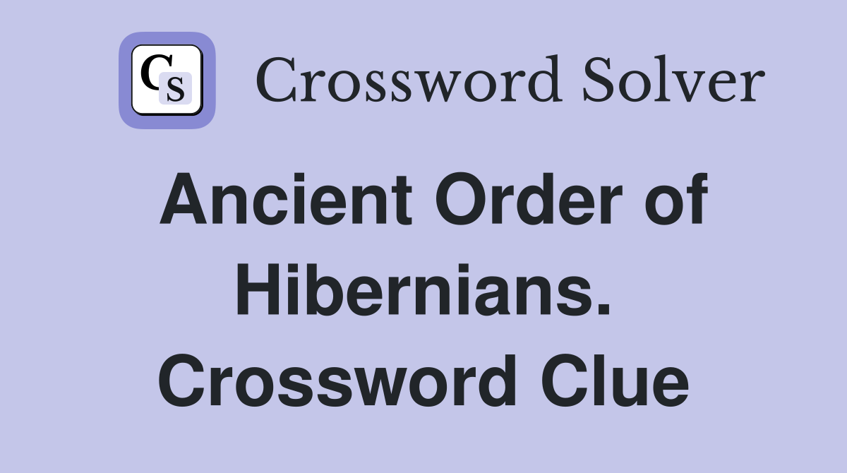 Ancient Order of Hibernians. Crossword Clue