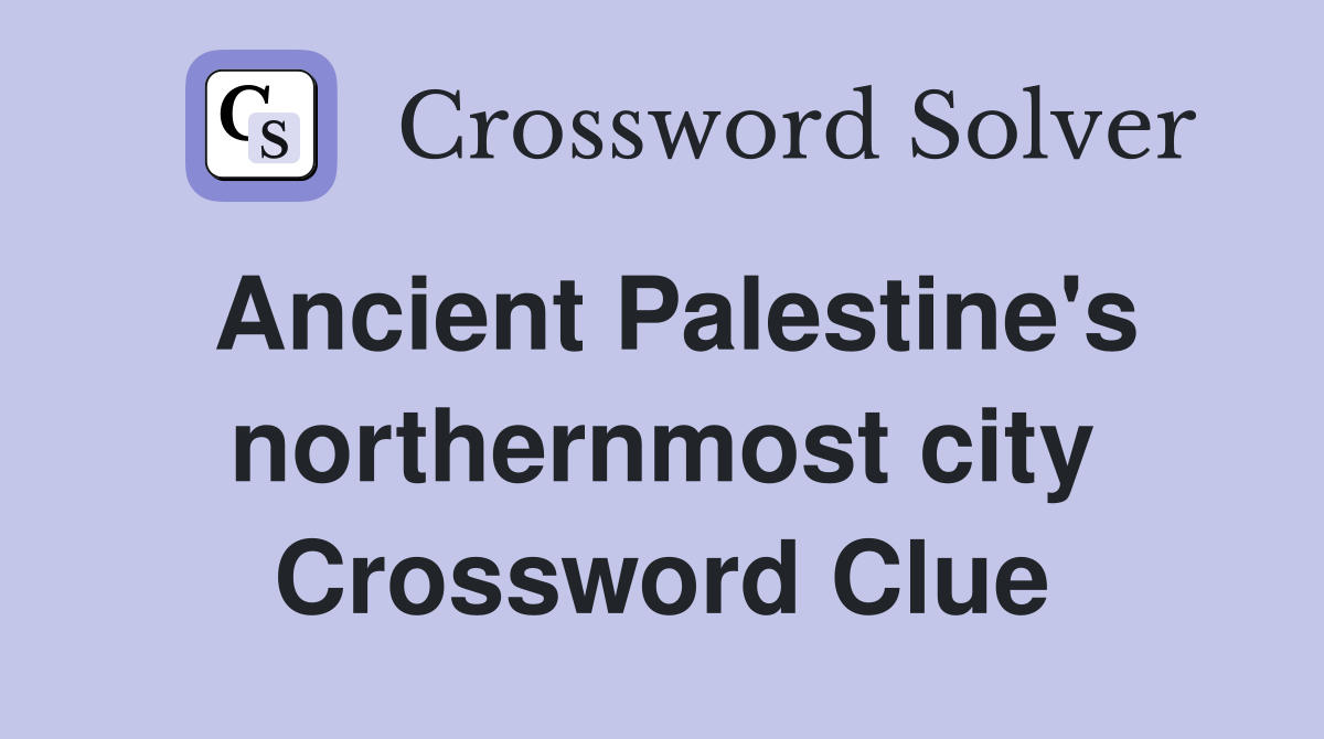Ancient Palestine's northernmost city Crossword Clue