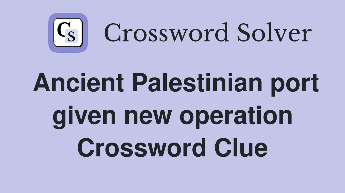 Ancient Palestinian port given new operation Crossword Clue