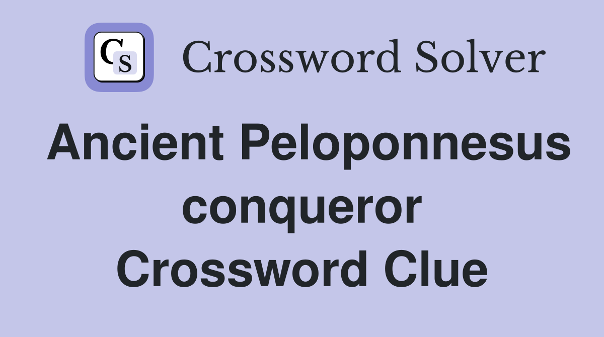 Ancient Peloponnesus conqueror Crossword Clue