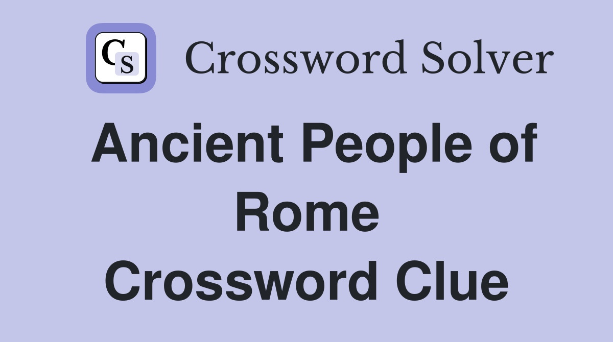 Ancient People of Rome Crossword Clue