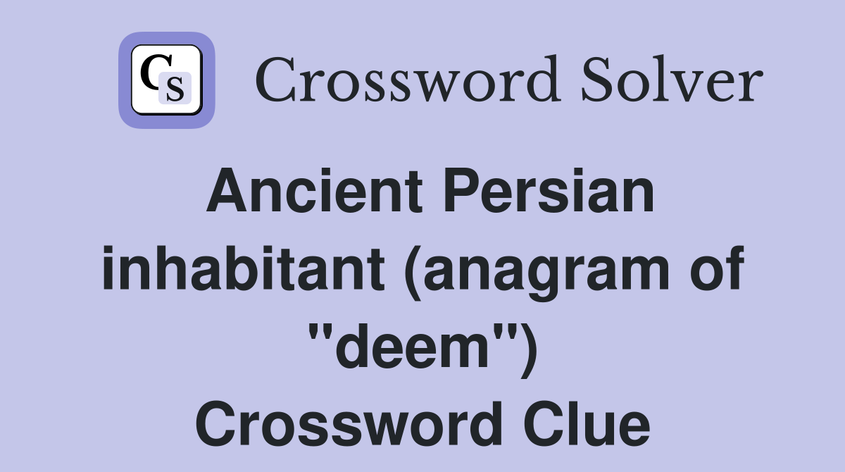 Ancient Persian inhabitant (anagram of "deem") Crossword Clue