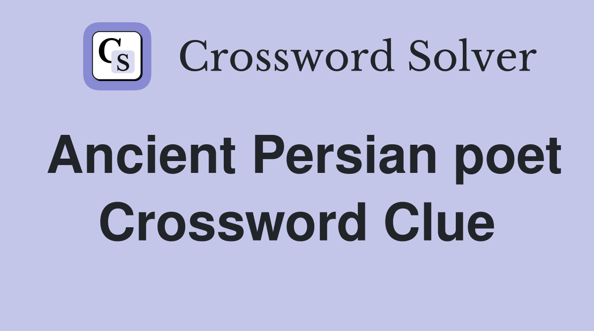 Ancient Persian poet Crossword Clue