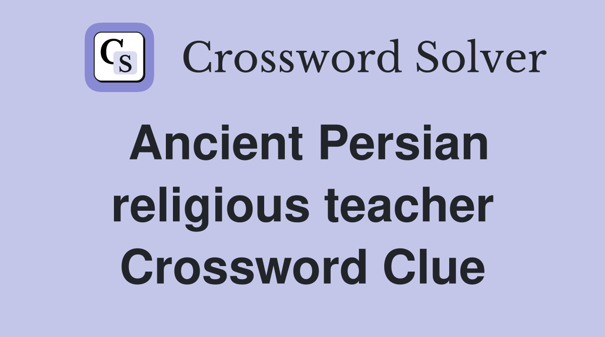 Ancient Persian religious teacher Crossword Clue