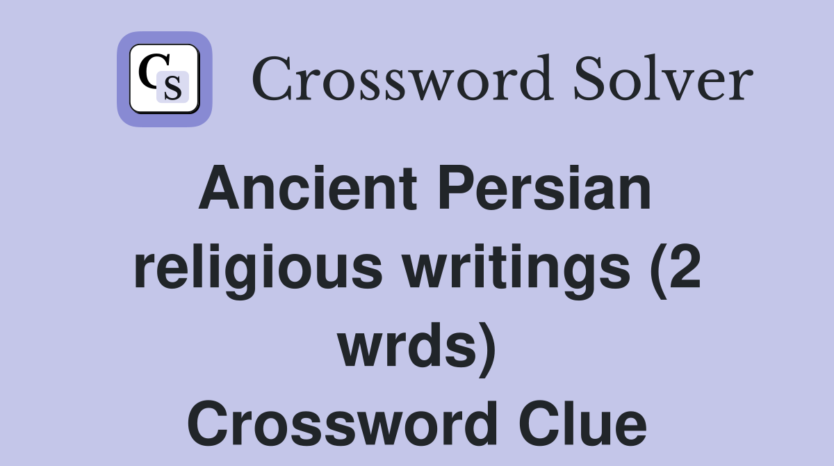 Ancient Persian religious writings (2 wrds) Crossword Clue