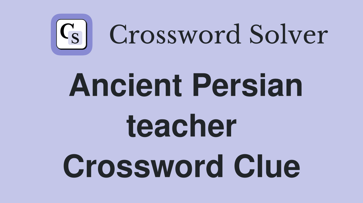 Ancient Persian teacher Crossword Clue