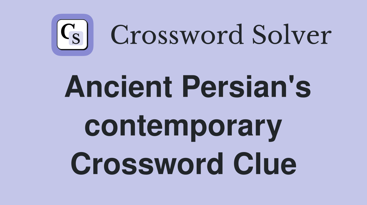 Ancient Persian's contemporary Crossword Clue