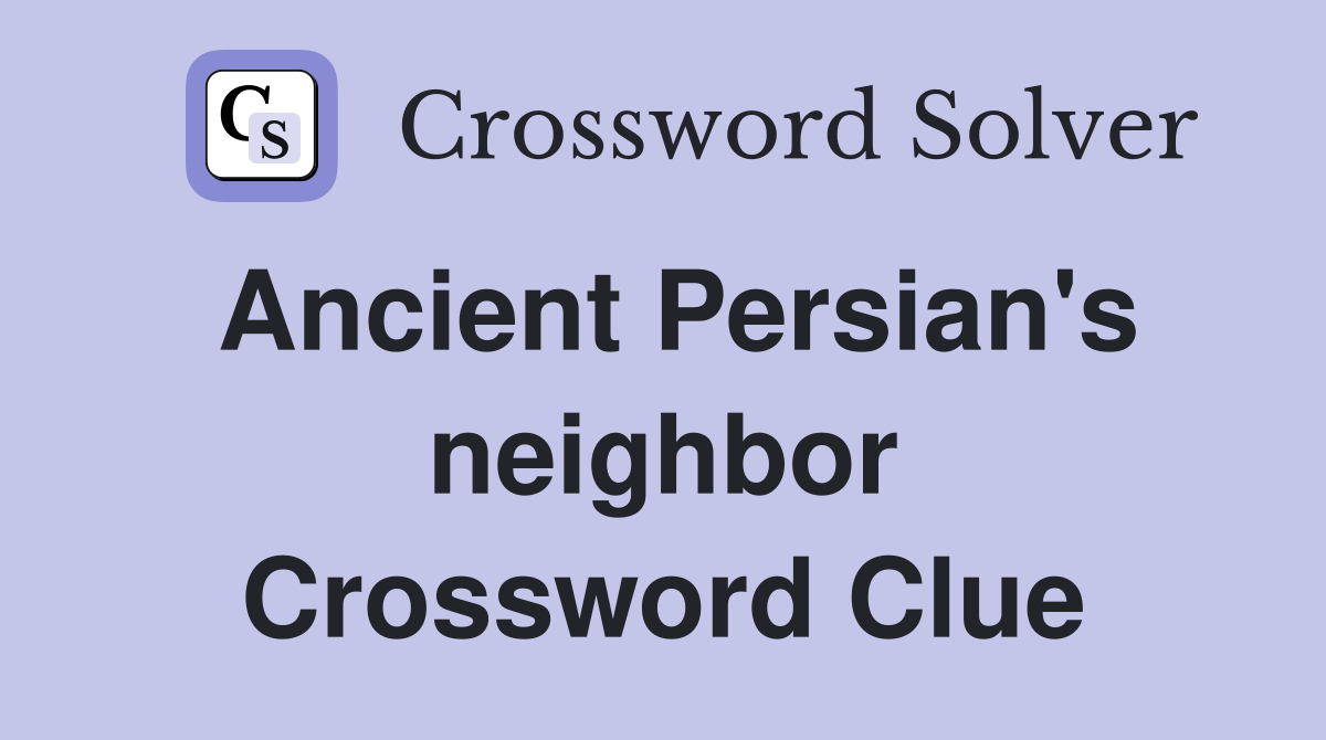 Ancient Persian's neighbor Crossword Clue