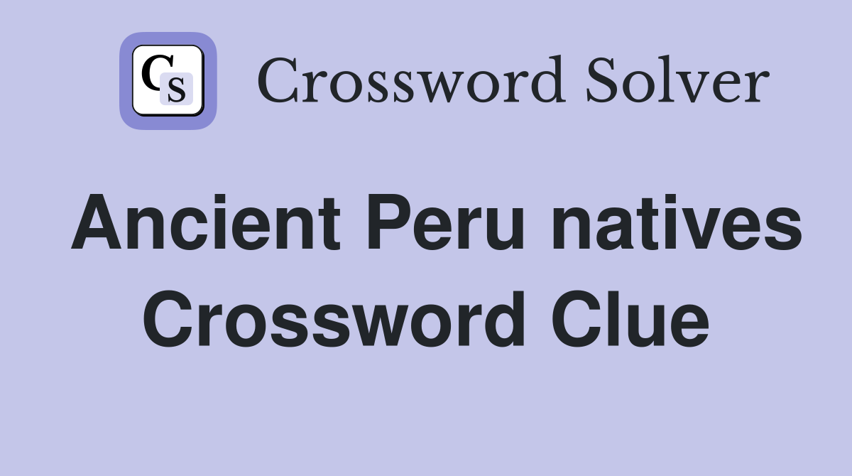 Ancient Peru natives Crossword Clue