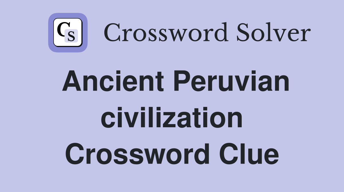 Ancient Peruvian civilization Crossword Clue