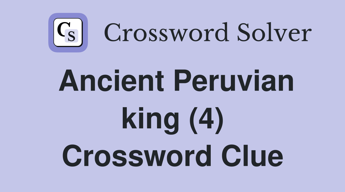 Ancient Peruvian king (4) Crossword Clue