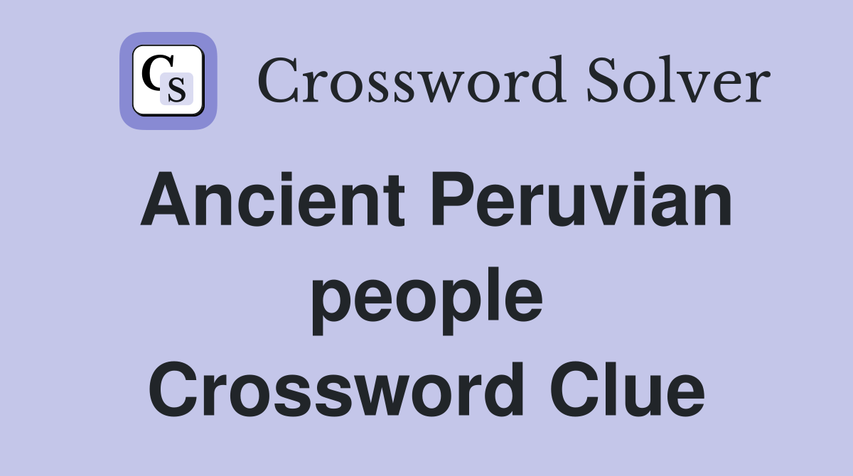 Ancient Peruvian people Crossword Clue