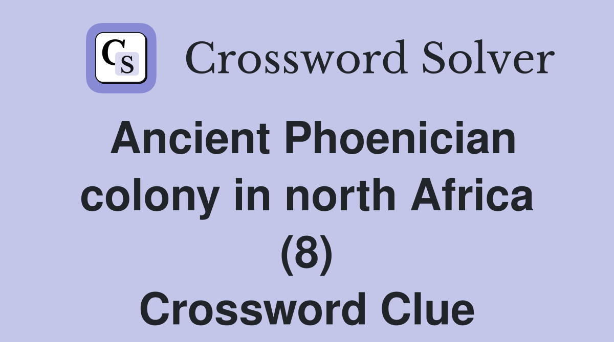 Ancient Phoenician colony in north Africa (8) Crossword Clue