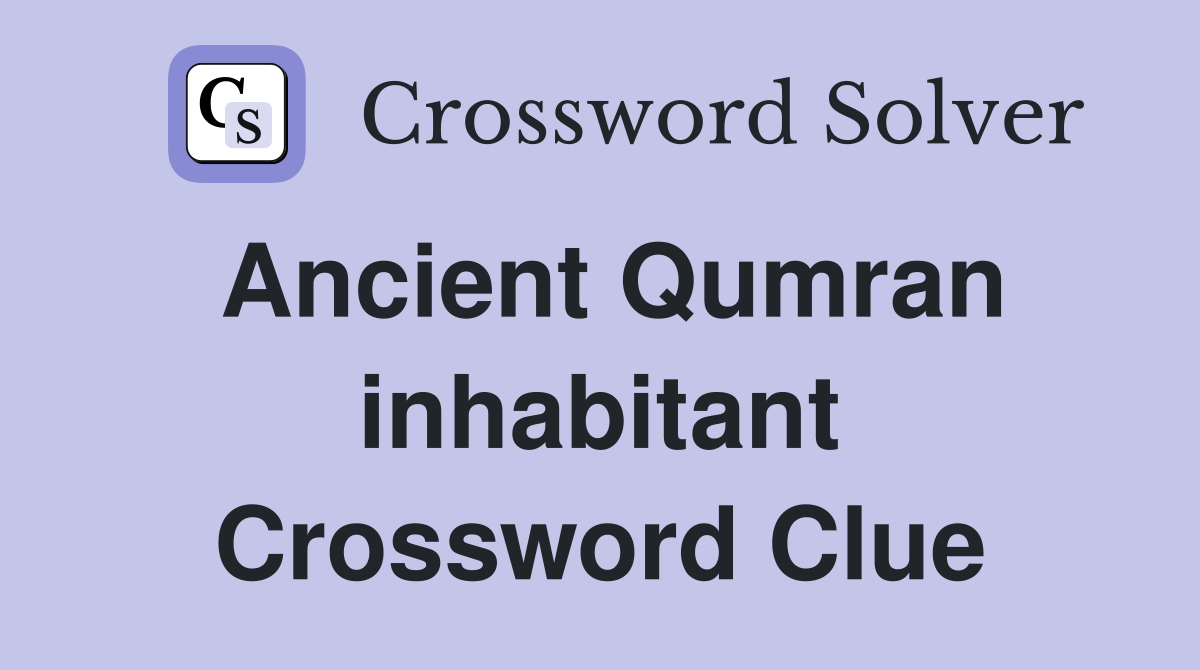 Ancient Qumran inhabitant Crossword Clue