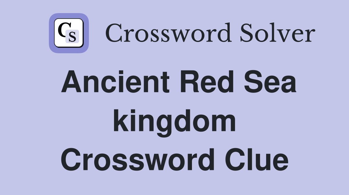 Ancient Red Sea kingdom Crossword Clue